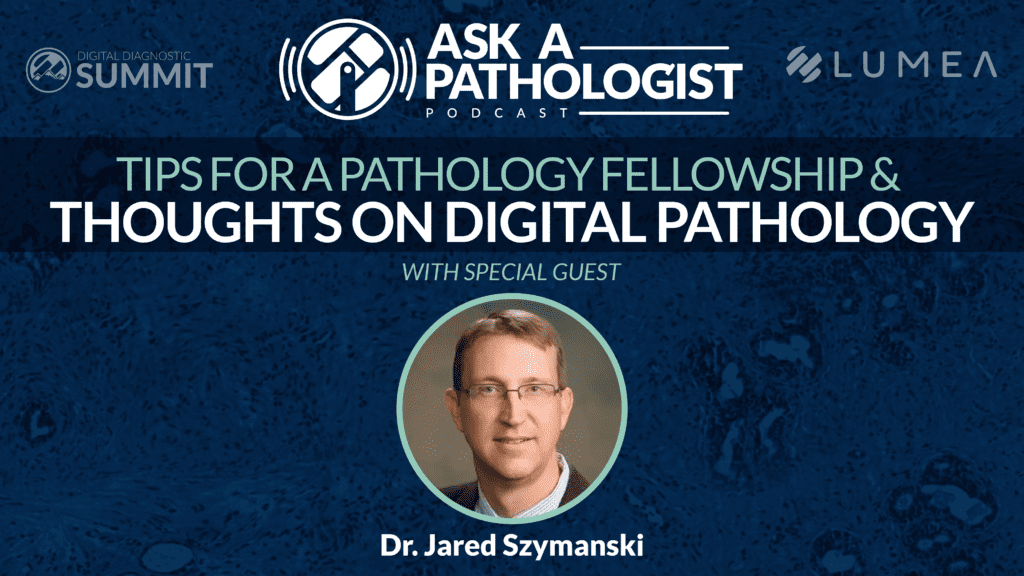 Tips for a Pathology Fellowship & Thoughts on Digital Pathology Podcast