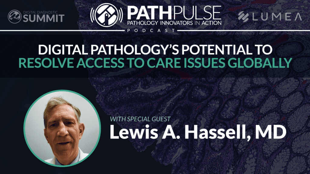 digital pathology's potential to resolve access to care issues podcast with Dr. Lewis Hassell