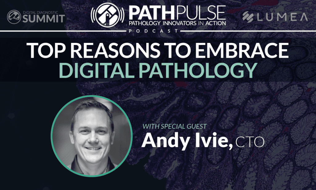 Top Reasons to Embrace Digital Pathology - Andy Ivie