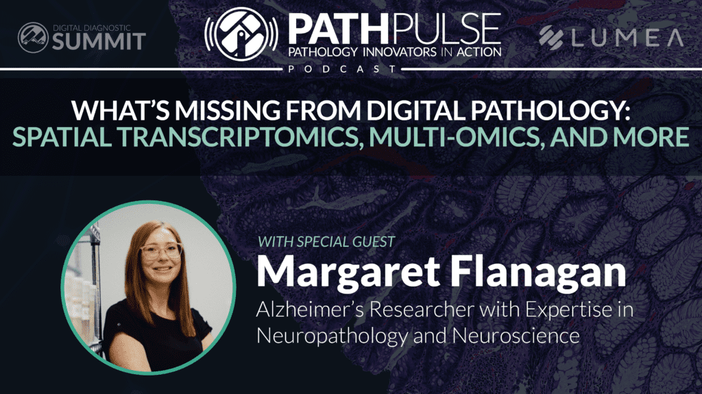 What’s Missing from Digital Pathology: Spatial Transcriptomics, Multi-omics, and More - Margaret Flanagan