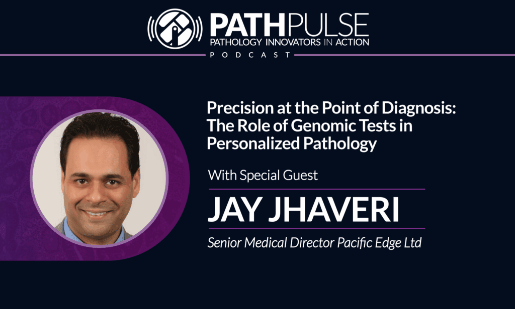 Precision at the Point of Diagnosis: The Role of Genomic Tests in Personalized Pathology Podcast with Jay Jhaveri