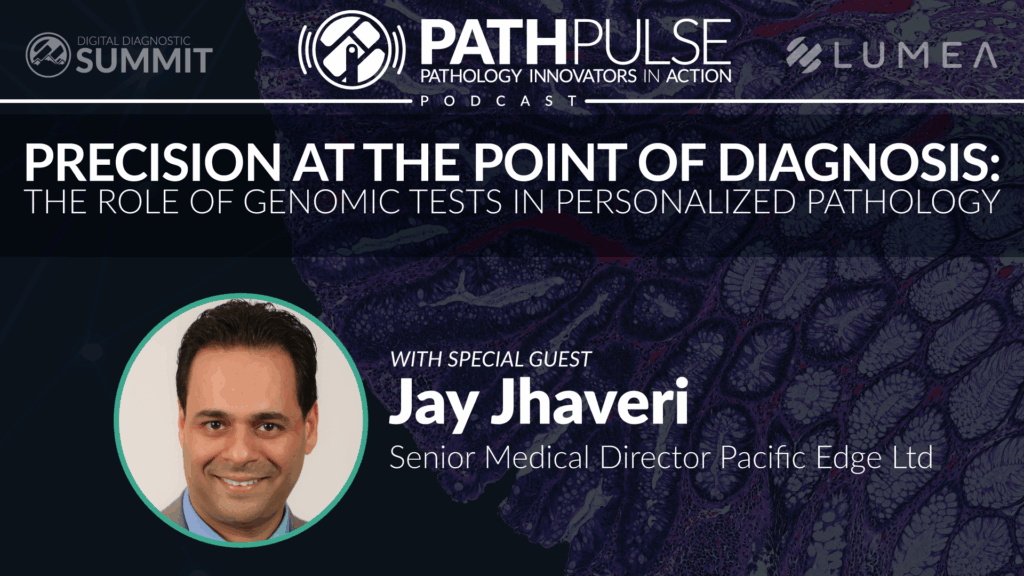 Precision at the Point of Diagnosis: The Role of Genomic Tests in Personalized Pathology Podcast with Jay Jhaveri