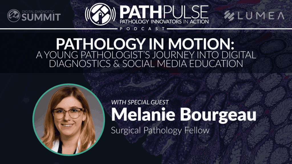 Pathology in Motion: A Young Pathologist's Journey into Digital Diagnostics and Education - with Melanie Bourgeau