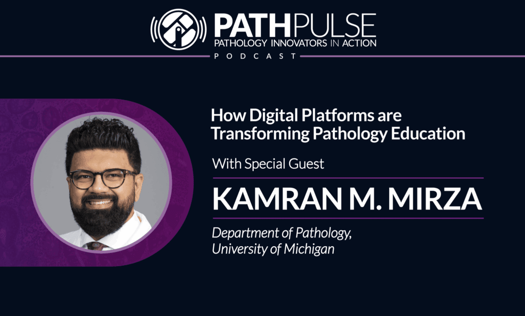 How Digital Platforms are Transforming Pathology Education - Podcast with guest Dr. Kamran Mirza