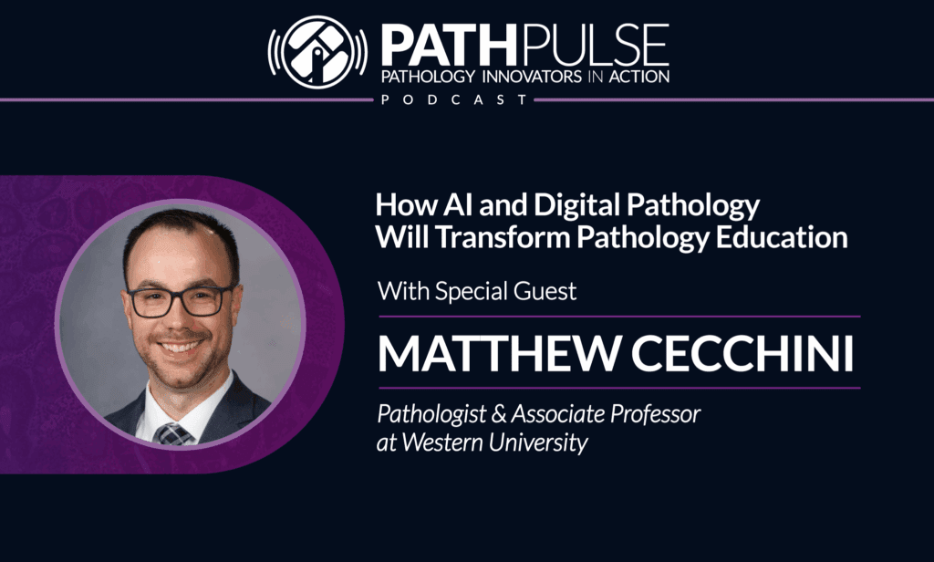 How AI and Digital Pathology Will Transform Pathology Education - with Matthew Cecchini