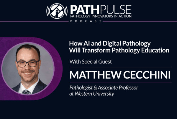 How AI and Digital Pathology Will Transform Pathology Education - with Matthew Cecchini
